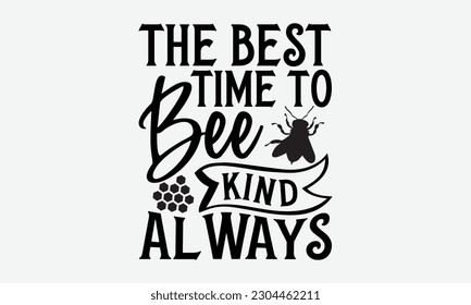 The best time to bee kind always - Bee svg typography t-shirt design. Hand-drawn lettering phrase. vector design for greeting cards, hats, candles, templates, and confetti. eps 10.