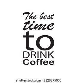 the best time to drink coffee black letter quote