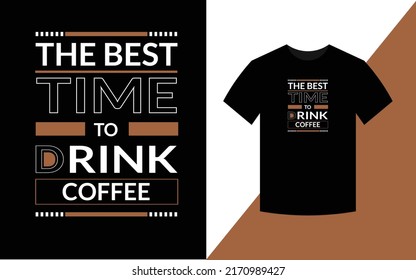 The best time to drink coffee, Modern Typography T shirt Design template