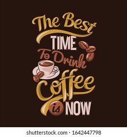 The best time to drink coffee is now. Coffee Sayings & quotes Premium Vector