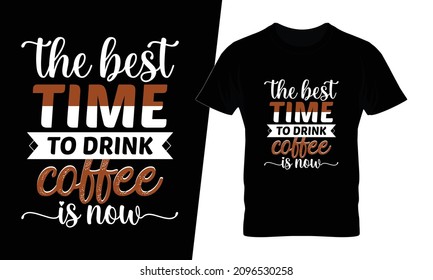 The best time to drink coffee is now t shirt design vector. This design you can be used in bags, posters, sticker, mugs and also different print items.