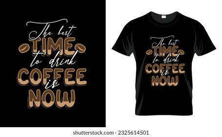 The best time to drink coffee is now coffee vector illustration lettering typography motivational quotes t shirt design for t shirt and other print items; Isolated on black background