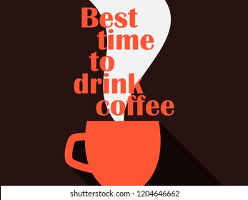 Best time to drink coffee. Typography poster with cup of coffee. Hot drink. Vector illustration