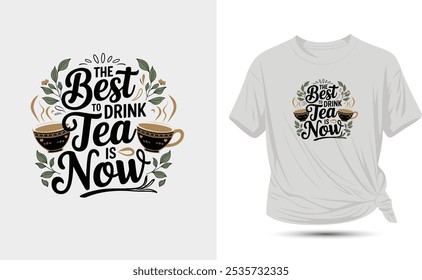 the best time to drink tea is now, barista-themed t-shirt, morning brew lovers, tea mug design, cozy drink lover gifts, latte lovers, tea time enthusiasts, coffee lover apparel, coffee drinkers,
