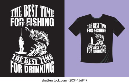 The best time for fishing, The best time for drinking. Modern Fishing T-shirt Template.