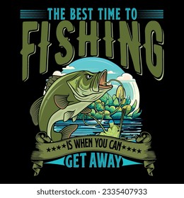 The best time to fishing is when you can get away typography t shirt design,vector graphic t shirt design