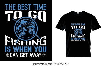 The best time to go fishing is when... T-Shirt
