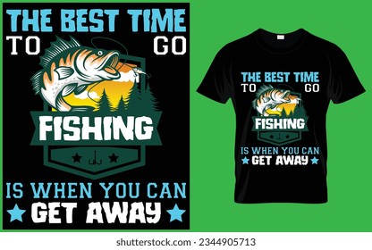 The Best Time To Go Fishing Is When You Can Get Away