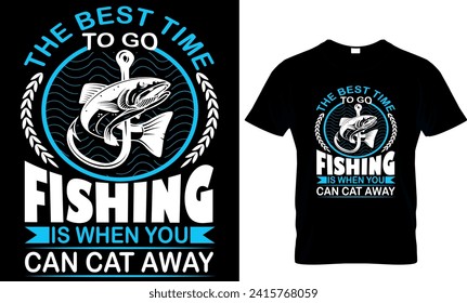  the best time to go fishing is when you can cat away
- t-shirt design template