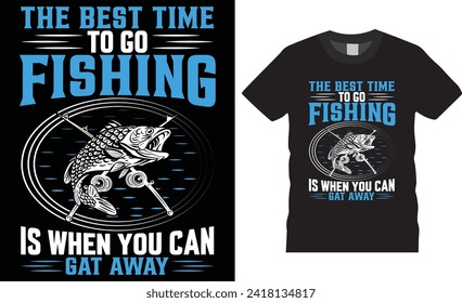 The best time to go fishing is when you can gat away, Fishing t -shirt design vector template.Fishing t shirt design motivational quote unique design. fishing t shirt design ready for any print item.
