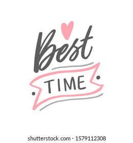 The best time hand drawn lettering phrase for card, poster, decor. Modern typography slogan for wedding, greeting card.