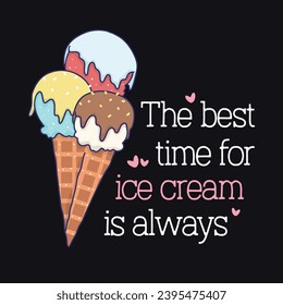 The best time for ice cream is always, Sweet Ice Cream Quote Design For T-Shirt And Merchandise