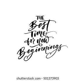 The best time for new beginnings card. Ink illustration. Modern brush calligraphy. Isolated on white background.