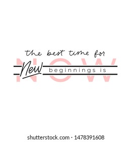 The best time for new beginnings is now vector illustration. Quote with emphasize on main word written in black and pink font on white background flat style for poster, t-shirt or card