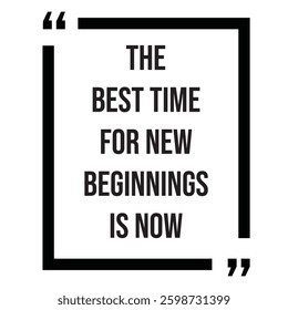 the best time for new beginnings is now inspirational design quote, motivational quotes, typography illustration lettering quotes