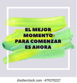 THE BEST TIME TO START IS NOW. Spanish Motivation Square Lime Green Acrylic Stroke Poster. Text lettering of an inspirational saying quote. Quote Typographical Poster Template, vector design.