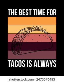 The Best Time For Tacos Is Always Tacos t shirt design