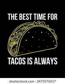 The Best Time For Tacos Is Always Tacos t shirt design