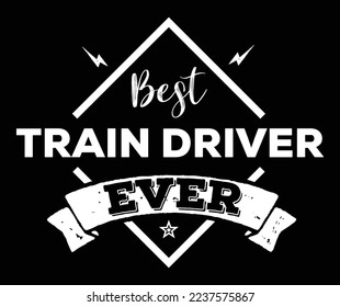 Best Train Driver Ever. Train Driver T-Shirt Design.