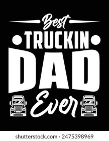 BEST TRUCKIN DAD EVER TSHIRT DESIGN