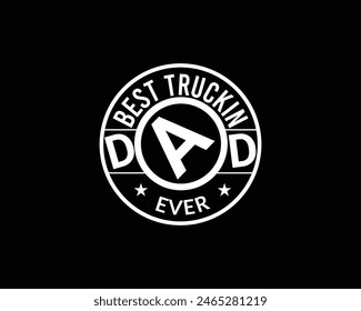 Best Trucking Dad Ever For My New Work. T shirt Design . Emblem Logo.
