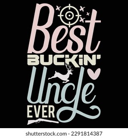 best buckin’ uncle ever, funny uncle gift typography shirt design, wildlife hunting lettering design art 