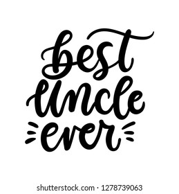 Best uncle ever inspirational lettering inscription. Vector print for baby shower invitation,t-shirts, poster, textile etc.