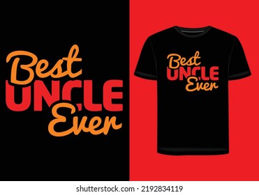 "Best Uncle ever" this T-shirt for those peoples who love their Uncle.