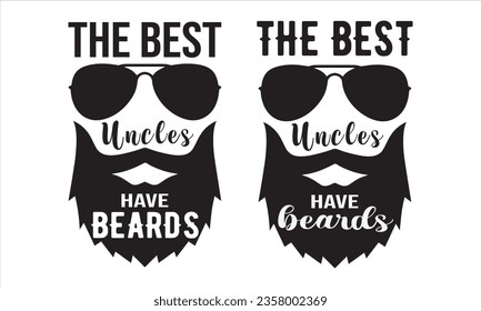 The Best Uncles Have Beards -Bearded Uncle Vector And Clip Art