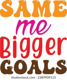 Best Unique Designs: Same me Bigger Goals