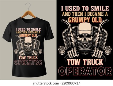 BEST I USED TO SMILE AND THEN I BECAME A GRUMPY OLD TOW TRUCK OPERATOR FUNNY DESIGN