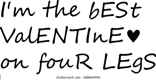 I am the best valentine on four legs, Valentines Day Special, Typography for print or use as poster, card, flyer or T Shirt