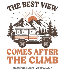 The Best View Comes After The Climb  - Camping T-shirt Vector, Outdoor Quotes For Campers, Trending Outdoorsy Nature Adventure Design Sublimation