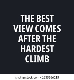 The best view comes after the hardest climb - Motivational quotes