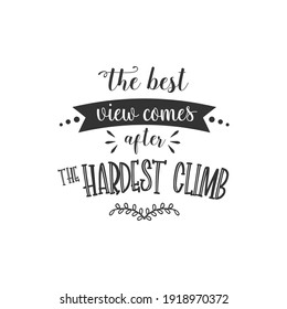 The Best View Comes After The Hardest Climb. For fashion shirts, poster, gift, or other printing press. Motivation Quote. Inspiration Quote.