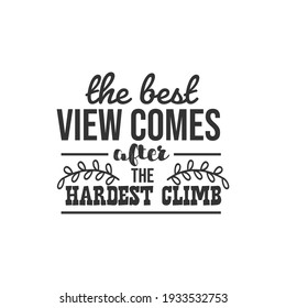 The Best View Comes After The Hardest Climb. For fashion shirts, poster, gift, or other printing press. Motivation Quote. Inspiration Quote.