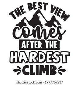 the best view comes after the hardest climb logo inspirational positive quotes, motivational, typography, lettering design
