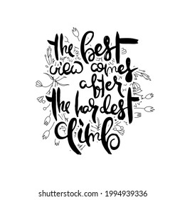 The Best View Comes After The Hardest Climb. Hand lettering grunge card with flower background. Handcrafted doodle letters in retro style. Hand-drawn vintage vector typography illustration
