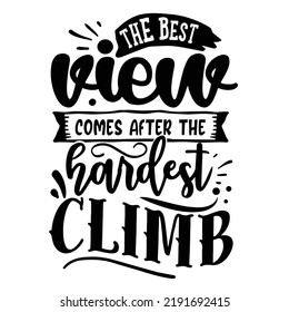 The best view comes after the hardest climb Inspirational Shirt print template, Self Growth quotes Motivation Saying Tee Positive quote typography design
