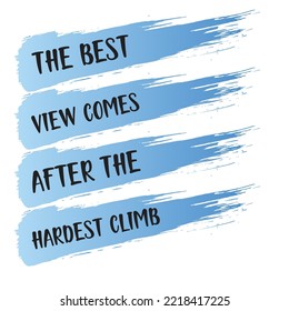 The Best View Comes After The Hardest Climb. For Motivational t-shirts, poster, gift, or other printing press. Motivation quote.