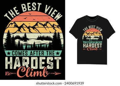 The best view comes after the hardest climb Hiking Camping T-shirt design