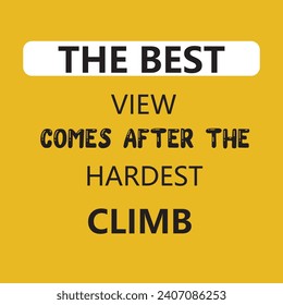 the best view comes after the hardest climb motivational and inspirational quote for your wall decoration and social media post