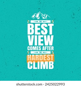 The Best View Comes After The Hardest Climb.  Outdoor Adventure Inspiring Motivation Quote. Vector Typography Banner Design Concept On Grunge Texture Rough Background.