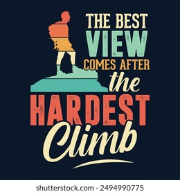 The best view comes after the hardest climb - t-shirt, wild, typography, mountain vector - Adventure and wild t shirt design for nature lover