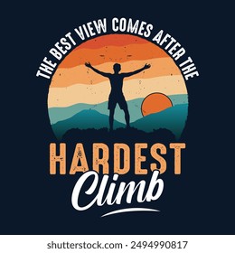 The best view comes after the hardest climb - t-shirt, wild, typography, mountain vector - Adventure and wild t shirt design for nature lover