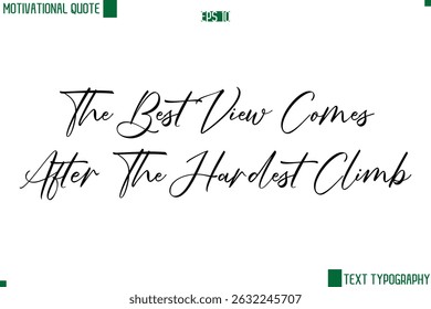 The Best View Comes After The Hardest Climb  Cursive Handwritten Text Lettering Motivational Life Quote