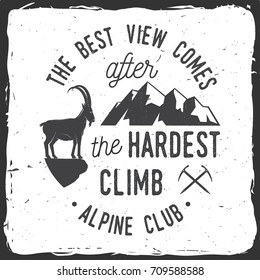 The best view comes after the hardest climb. Alpine club badge. Vintage typography design with ice axe, rock climbing Goat and mountain silhouette. Outdoors adventure emblem.