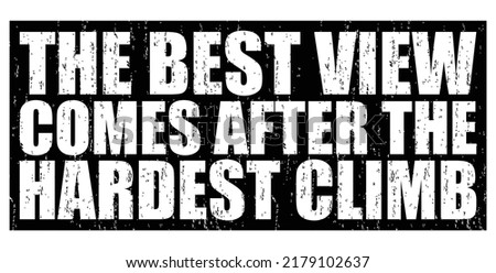 The best view comes after the hardest climb. Motivational quote.