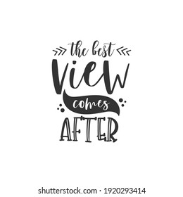 The Best View Comes After, text design for fashion shirts, poster, gift, or other printing press. Motivation Quote. Inspiration Quote.