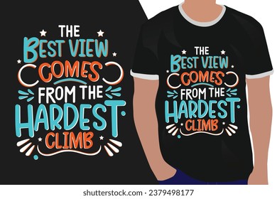 the best view comes from the hardest climb motivation quote or t shirts design